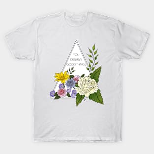 You Deserve Good Things T-Shirt